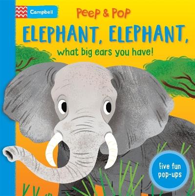 Elephant, Elephant, What Big Ears You Have!: With Five Pop-ups! - Campbell Books - cover