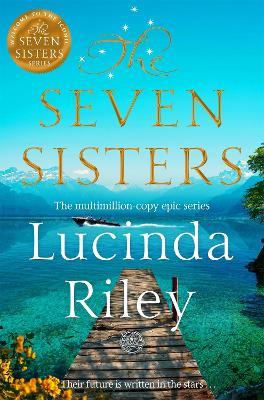 The Seven Sisters: Escape with this epic tale of love and loss from the multi-million copy bestseller - Lucinda Riley - cover