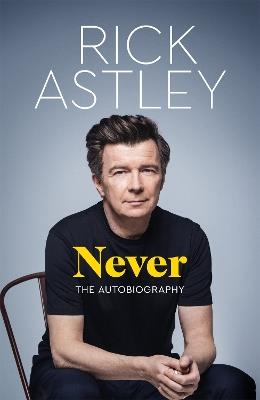 Never: The Autobiography - Rick Astley - cover