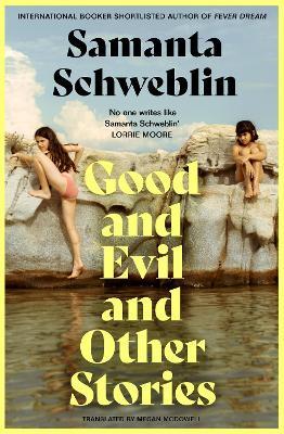 Good and Evil and Other Stories - Samanta Schweblin - cover