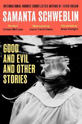 Good and Evil and Other Stories - Samanta Schweblin - cover