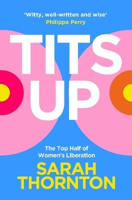 Tits Up: The Top Half of Women’s Liberation - Sarah Thornton - cover