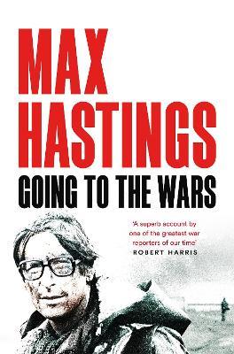 Going to the Wars - Max Hastings - cover