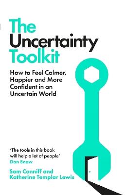 The Uncertainty Toolkit: How to Feel Calmer, Happier and More Confident in an Uncertain World - Sam Conniff,Katherine Templar Lewis - cover