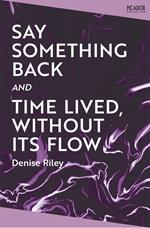 Say Something Back and Time Lived, Without Its Flow