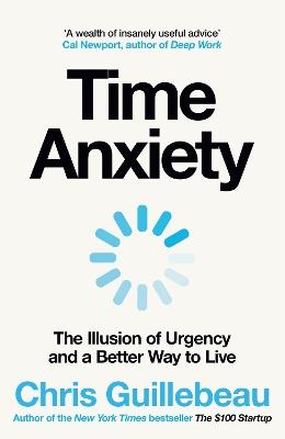 Time Anxiety: The Illusion of Urgency and a Better Way to Live - Chris Guillebeau - cover