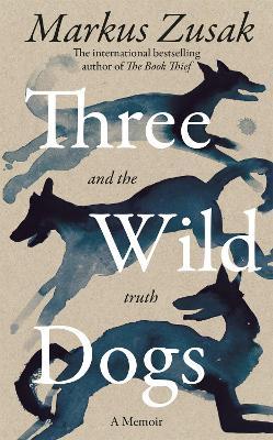 Three Wild Dogs (and the truth) - Markus Zusak - cover