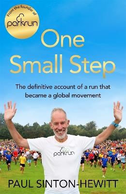 One Small Step: The Definitive Account of a Run That Became a Global Movement - Paul Sinton-Hewitt - cover