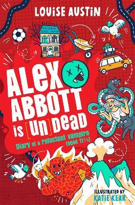 Alex Abbott is Undead: Diary of a reluctant vampire aged 11 ½ - Louise Austin - cover
