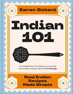 Indian 101: Real Indian Recipes Made Simple - Karan Gokani - cover