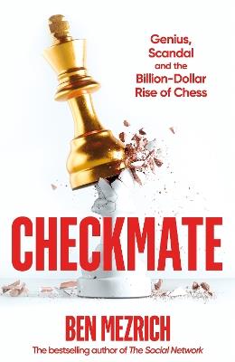 Checkmate: Genius, Scandal and the Billion-Dollar Rise of Chess - Ben Mezrich - cover