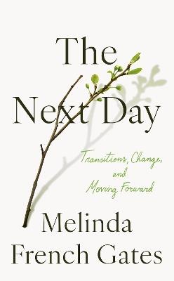 The Next Day: Transitions, Change, and Moving Forward - Melinda French Gates - cover