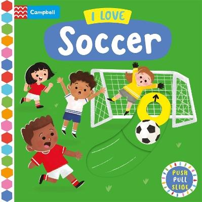 I Love Soccer: A Push, Pull, Slide Book - Campbell Books - cover