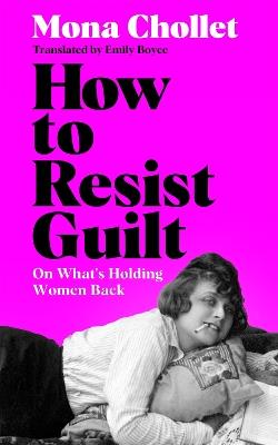 How to Resist Guilt: On What's Holding Women Back - Mona Chollet - cover