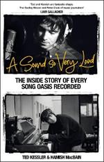 A Sound So Very Loud: The Inside Story of Every Song Oasis Recorded