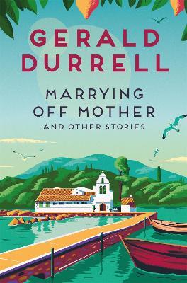 Marrying Off Mother and Other Stories - Gerald Durrell - cover