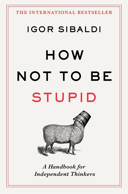 How Not To Be Stupid