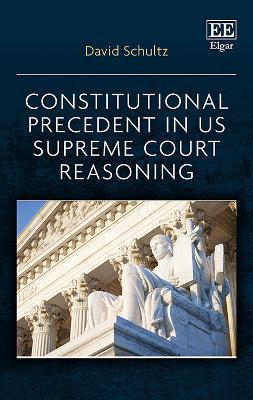 Constitutional Precedent in US Supreme Court Reasoning - David Schultz - cover