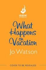 What Happens On Vacation: The brand-new enemies-to-lovers rom-com you won't want to go on holiday without!