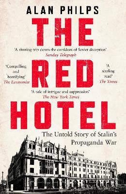 The Red Hotel: The Untold Story of Stalin’s Disinformation War - Alan Philps - cover