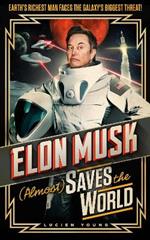 Elon Musk (Almost) Saves The World: Everyone's favourite genius makes his pulse-pounding debut in a rip-roaring sci-fi adventure!