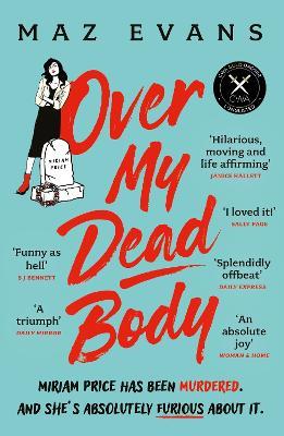 Over My Dead Body: 'I couldn't put this fabulous, first class, five star read down.' JANICE HALLETT - Maz Evans - cover