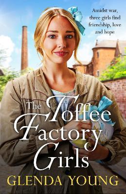 The Toffee Factory Girls: The first in an unforgettable wartime trilogy about love, friendship, secrets and toffee . . . - Glenda Young - cover