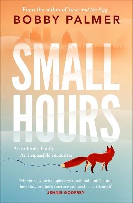 Small Hours: the spellbinding new novel from the author of ISAAC AND THE EGG - Bobby Palmer - cover