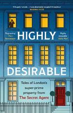 Highly Desirable: Tales of London’s super-prime property from the Secret Agent