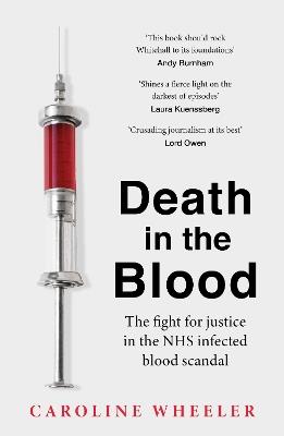 Death in the Blood: the most shocking scandal in NHS history from the journalist who has followed the story for over two decades - Caroline Wheeler - cover