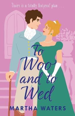 To Woo and to Wed: A smart and swoony Regency rom-com of second chances! - Martha Waters - cover