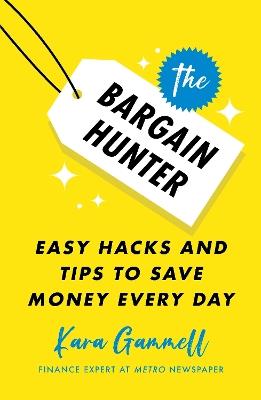 The Bargain Hunter: Easy Hacks and Tips to Save Money Every Day - Kara Gammell - cover