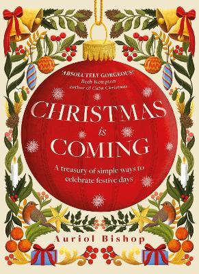 Christmas is Coming: A treasury of simple ways to celebrate festive days - Auriol Bishop - cover