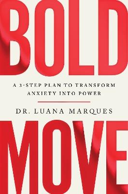 Bold Move: A 3-step plan to transform anxiety into power - Luana Marques - cover