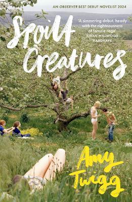 Spoilt Creatures: An Observer Best Debut of 2024 - 'compelling, cultish and utterly feral' Alice Slater - Amy Twigg - cover