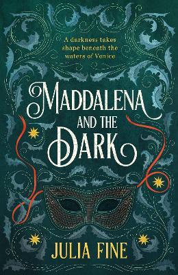 Maddalena and the Dark: A sweeping gothic fairytale about a dark magic that rumbles beneath the waters of Venice - Julia Fine - cover