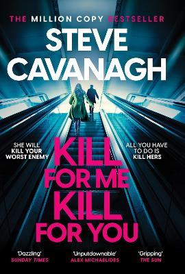 Kill For Me Kill For You: THE INSTANT TOP FIVE SUNDAY TIMES BESTSELLER - Steve Cavanagh - cover
