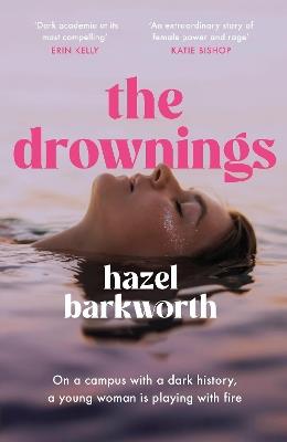 The Drownings: dark rivalries and darker legacies entwine in this addictive and gripping campus novel - Hazel Barkworth - cover