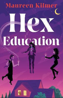 Hex Education: The perfect spell of a book for fans of Bewitched and Practical Magic - Maureen Kilmer - cover