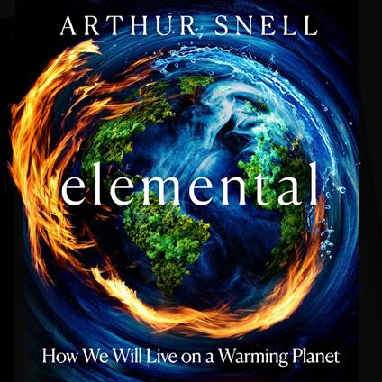 Elemental: How We Will Live on a Warming Planet