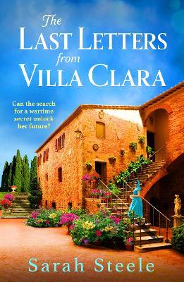 The Last Letters from Villa Clara: A moving and sweeping story of love, betrayal and sacrifice - Sarah Steele - cover