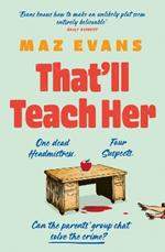 That'll Teach Her: One dead headmistress. Four suspects. Only the parents’ chat group can solve the crime...