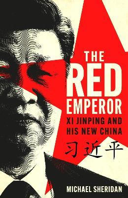 The Red Emperor: Xi Jinping and His New China - Michael Sheridan - cover