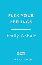 Flex Your Feelings: Train Your Brain to Develop the 7 Traits of Emotional Fitness