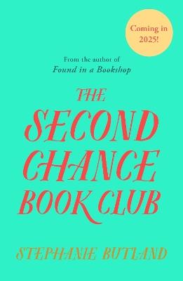 The Second Chance Book Club: The feel-good new novel  of life, love and friendship from the author of FOUND IN A BOOKSHOP and LOST FOR WORDS - Stephanie Butland - cover