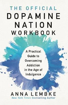 The Official Dopamine Nation Workbook: A Practical Guide to Overcoming Addiction in the Age of Indulgence - Anna Lembke - cover