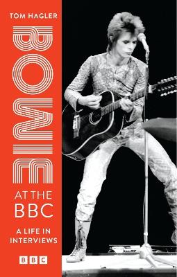 Bowie at the BBC: A life in interviews - David Bowie,Tom Hagler - cover