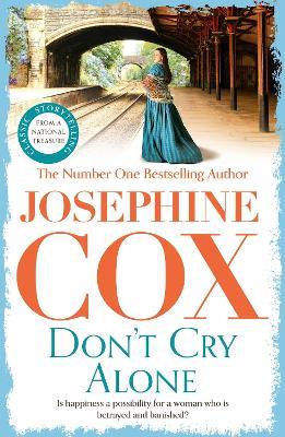 Don't Cry Alone: An utterly captivating saga exploring the strength of love - Josephine Cox - cover