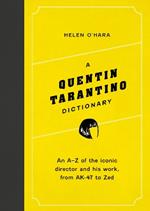 A Quentin Tarantino Dictionary: An A–Z of the iconic director and his work, from AK-47 to Zed
