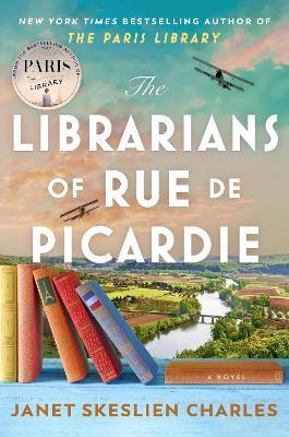 The Librarians of Rue de Picardie: From the bestselling author, a powerful, moving wartime page-turner based on real events - Janet Skeslien Charles - cover
